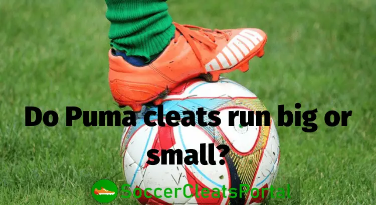 Do Puma cleats run big or small_