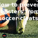 How to prevent blisters from soccer cleats?