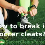 How to break-in your new soccer cleats?